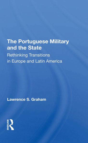 The Portuguese Military And The State: Rethinking Transitions In Europe And Latin America
