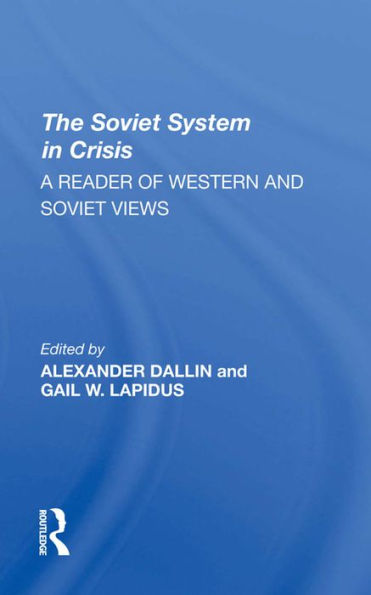 The Soviet System In Crisis: A Reader Of Western And Soviet Views