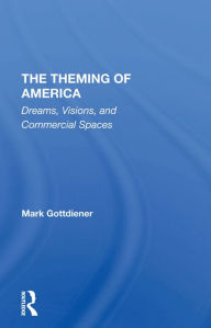 Title: The Theming Of America: Dreams, Visions, And Commercial Spaces, Author: Mark Gottdiener