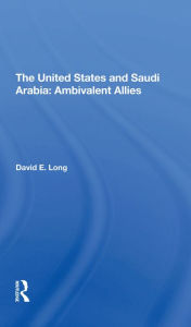 Title: The United States And Saudi Arabia: Ambivalent Allies, Author: David E. Long