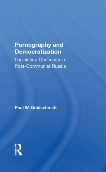 Pornography And Democratization: Legislating Obscenity In Post-communist Russia