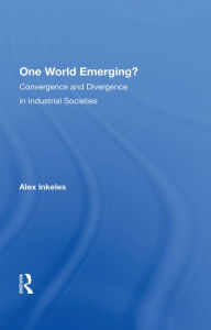 Title: One World Emerging? Convergence And Divergence In Industrial Societies, Author: Alex Inkeles