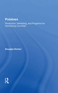 Title: Potatoes: Production, Marketing, And Programs For Developing Countries, Author: Douglas Horton