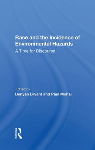 Title: Race And The Incidence Of Environmental Hazards: A Time For Discourse, Author: Bunyan Bryant