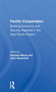 Title: Pacific Cooperation: Building Economic And Security Regimes In The Asiapacific Region, Author: Andrew Mack