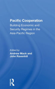 Title: Pacific Cooperation: Building Economic And Security Regimes In The Asia-pacific Region, Author: John Ravenhill