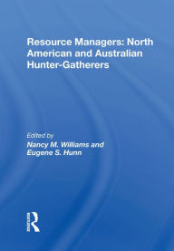 Title: Resource Managers: North American And Australian Hunter-Gatherers, Author: Nancy M. Williams