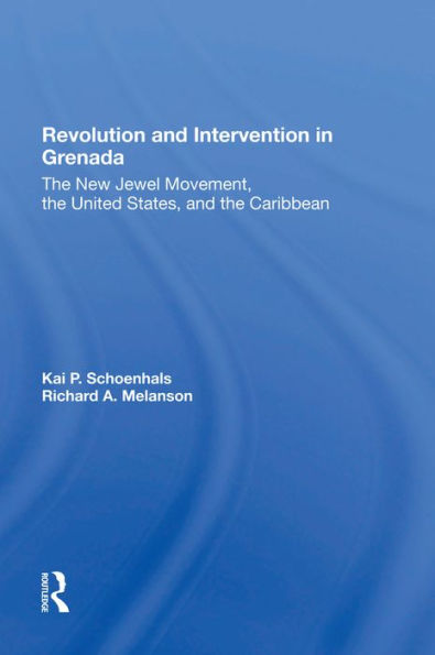 Revolution And Intervention In Grenada: The New Jewel Movement, The United States, And The Caribbean