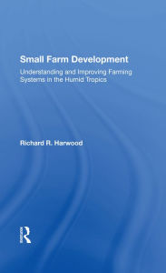 Title: Small Farm Development: Understanding And Improving Farming Systems In The Humid Tropics, Author: Richard R Harwood