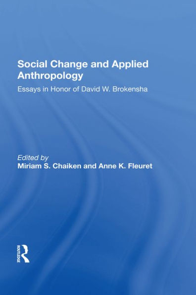 Social Change And Applied Anthropology: Essays In Honor Of David W. Brokensha
