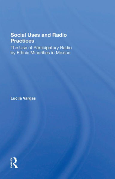 Social Uses And Radio Practices: The Use Of Participatory Radio By Ethnic Minorities In Mexico