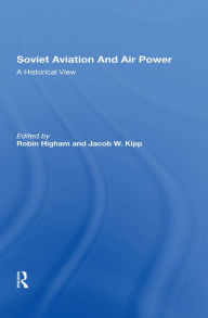 Title: Soviet Aviation And Air Power: A Historical View, Author: Robin Higham