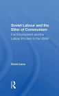 Soviet Labour And The Ethic Of Communism: Full Employment And The Labour Process In The Ussr