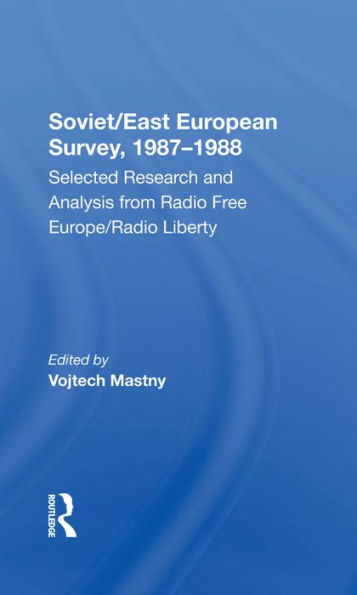 Soviet/east European Survey, 1987-1988: Selected Research And Analysis From Radio Free Europe/radio Liberty