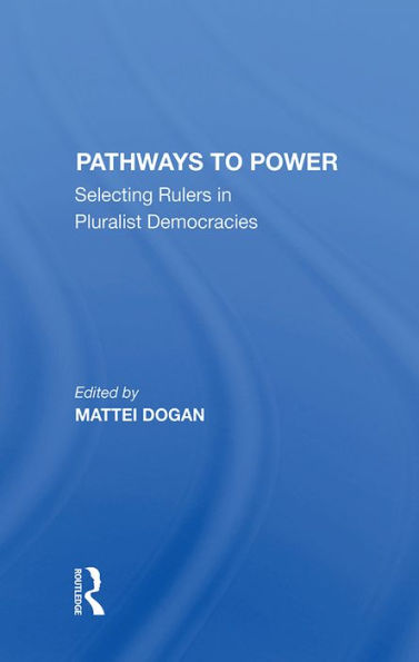 Pathways To Power: Selecting Rulers In Pluralist Democracies