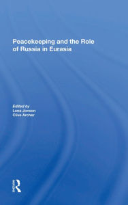 Title: Peacekeeping And The Role Of Russia In Eurasia, Author: Lena Jonson