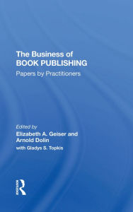 Title: The Business Of Book Publishing: Papers By Practitioners, Author: Elizabeth Geiser