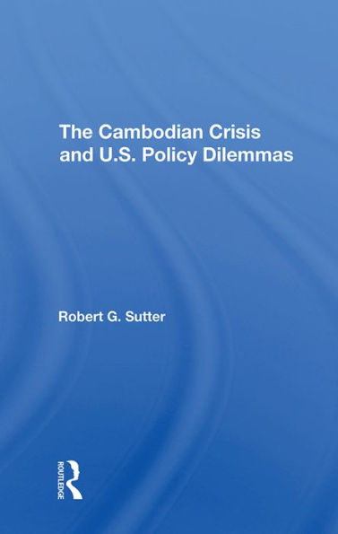 The Cambodian Crisis And U.s. Policy Dilemmas