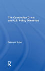 The Cambodian Crisis And U.s. Policy Dilemmas