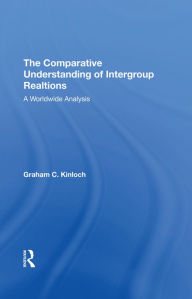 Title: The Comparative Understanding Of Intergroup Relations: A Worldwide Analysis, Author: Graham Kinloch