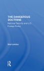 The Dangerous Doctrine: National Security And U.s. Foreign Policy