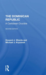 Title: The Dominican Republic: A Caribbean Crucible, Second Edition, Author: Howard J. Wiarda