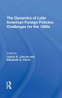 The Dynamics Of Latin American Foreign Policies: Challenges For The 1980s