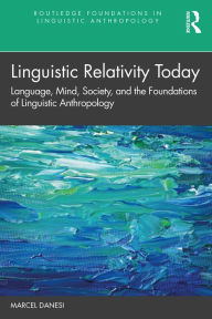 Title: Linguistic Relativity Today: Language, Mind, Society, and the Foundations of Linguistic Anthropology, Author: Marcel Danesi