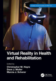 Title: Virtual Reality in Health and Rehabilitation, Author: Christopher M. Hayre