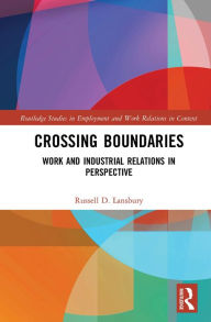 Title: Crossing Boundaries: Work and Industrial Relations in Perspective, Author: Russell D. Lansbury