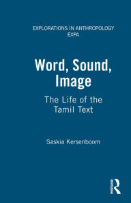 Title: Word, Sound, Image: The Life of the Tamil Text, Author: Saskia Kersenboom