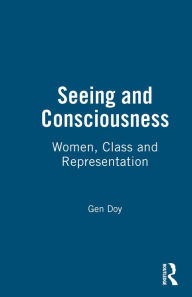 Title: Seeing and Consciousness: Women, Class and Representation, Author: Gen Doy