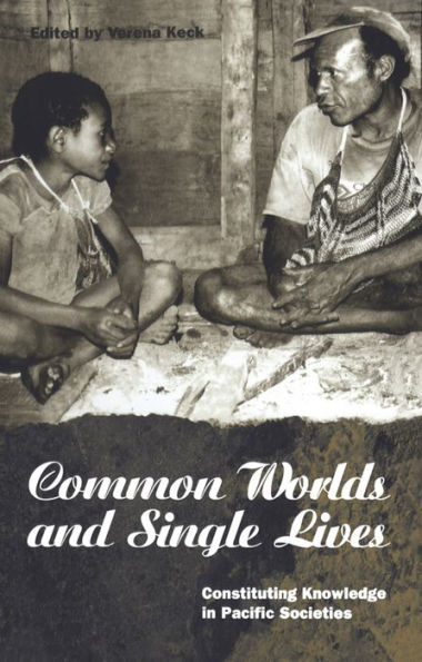 Common Worlds and Single Lives: Constituting Knowledge in Pacific Societies