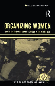 Title: Organizing Women: Formal and Informal Women's Groups in the Middle East, Author: Dawn Chatty