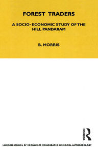 Title: Forest Traders: A Socio-Economic Study of the Hill Pandaram, Author: Brian Morris