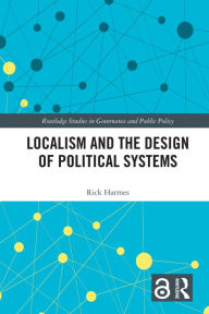Title: Localism and the Design of Political Systems, Author: Rick Harmes