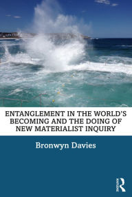 Title: Entanglement in the World's Becoming and the Doing of New Materialist Inquiry, Author: Bronwyn Davies