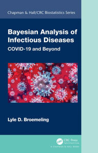 Title: Bayesian Analysis of Infectious Diseases: COVID-19 and Beyond, Author: Lyle D. Broemeling
