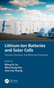 Title: Lithium-Ion Batteries and Solar Cells: Physical, Chemical, and Materials Properties, Author: Ming-Fa Lin