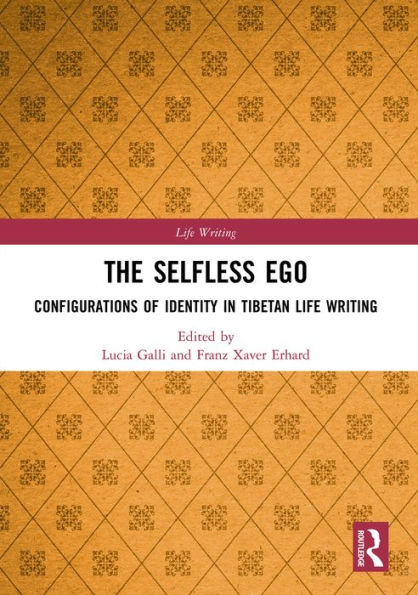 The Selfless Ego: Configurations of Identity in Tibetan Life Writing