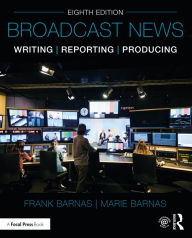 Title: Broadcast News Writing, Reporting, and Producing, Author: Frank Barnas