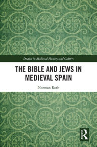 Title: The Bible and Jews in Medieval Spain, Author: Norman Roth