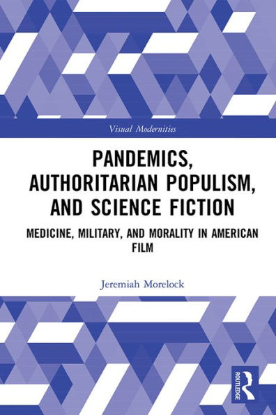 Pandemics, Authoritarian Populism, and Science Fiction: Medicine, Military, and Morality in American Film