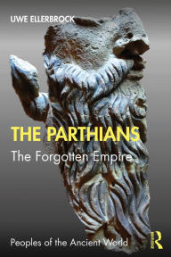Title: The Parthians: The Forgotten Empire, Author: Uwe Ellerbrock