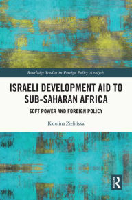 Title: Israeli Development Aid to Sub-Saharan Africa: Soft Power and Foreign Policy, Author: Karolina Zielinska