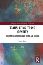Translating Trans Identity: (Re)Writing Undecidable Texts and Bodies