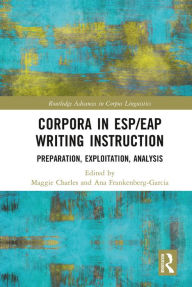 Title: Corpora in ESP/EAP Writing Instruction: Preparation, Exploitation, Analysis, Author: Maggie Charles