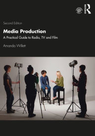 Title: Media Production: A Practical Guide to Radio, TV and Film, Author: Amanda Willett