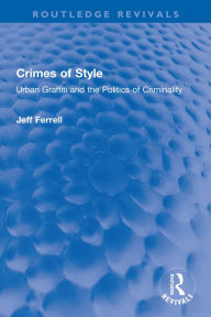 Title: Crimes of Style: Urban Graffiti and the Politics of Criminality, Author: Jeff Ferrell