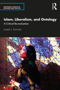 Title: Islam, Liberalism, and Ontology: A Critical Re-evaluation, Author: Joseph J. Kaminski